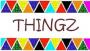 THINGZ
